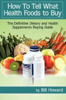 How To Tell What Health Foods to Buy: The Definitive Dietary and Health Supplements Buying Guide 143434276X Book Cover