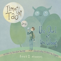 Timothy Tao and the Owl of the Woods (Affirmations): Empowering Kids with Mindful Tools for Mindful Living 1543930697 Book Cover