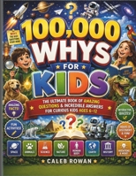 100,000 WHYS FOR KIDS: The Ultimate Book of Amazing Questions & Incredible Answers for Curious Kids B0HDFPC76Z Book Cover