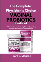 THE COMPLETE PHYSICIAN'S CHOICE VAGINAL PROBIOTICS HANDBOOK: A Practical Guide to Restoring Balance, Supporting Immunity, and Enhancing Feminine Health B0FQJX96WX Book Cover