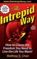 The Intrepid Way: How to Create the Freedom You Need to Live the Life You Want! (2006 Revised Edition) 0971394776 Book Cover