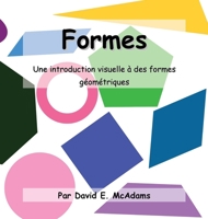 Formes: Une introduction visuelle aux formes géométriques. (Livres de Mathématiques Pour Enfants) (French Edition) 1632706164 Book Cover