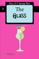 The Glass (Diary of A Teenage Mom) 1988742390 Book Cover