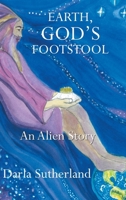 Earth, God's Footstool: An Alien Story 1496968077 Book Cover