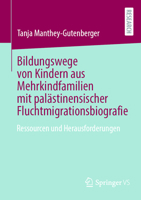 Bildungswege von Kindern aus Mehrkindfamilien mit palästinensischer Fluchtmigrationsbiografie: Ressourcen und Herausforderungen (German Edition) 3658487356 Book Cover