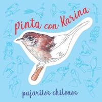 Pinta con Karina: pajaritos chilenos 1729782094 Book Cover