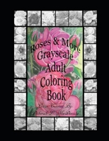 Roses & More Grayscale Adult Coloring Book 1688793240 Book Cover
