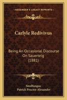 Carlyle Redivivus: Being An Occasional Discourse On Sauerteig 1141399512 Book Cover