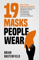 19 Masks People Wear: How to See Beyond the Masks; Exploring Emotions and Identity as a Path to Self-Discovery, Strengthening Communication and Inner Fulfillment 1738866440 Book Cover