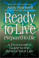 Ready to Live, Prepared to Die: A Provocative Guide to the Rest of Your Life 0877887047 Book Cover