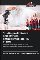 Studio preliminare dell'attività antiplasmodiale, IN VITRO (Italian Edition) 6206912132 Book Cover