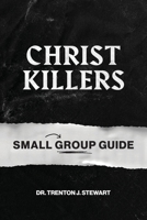 Christ Killers Small Group Guide 1962401049 Book Cover