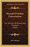 Manual Of Italian Conversation: For The Use Of Schools And Travelers 116484623X Book Cover