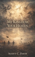 My Kingdom, Your Heaven 151723607X Book Cover