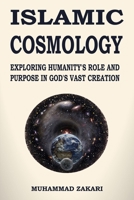 Islamic Cosmology: Exploring Humanity's Role and Purpose in God's Vast Creation B0C6VYSPLS Book Cover
