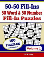 50-50 Fill-Ins, Volume 1: 50 Word Fill-In Puzzles and 50 Number Fill-In Puzzles 1548103063 Book Cover