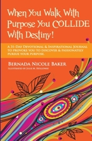 When You Walk With Purpose You Collide With Destiny: A Daily Journal and Dose of Inspiration 1491221348 Book Cover