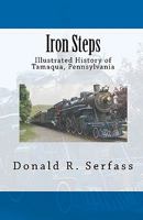 Iron Steps: Illustrated History of Tamaqua, Pennsylvania 145154765X Book Cover