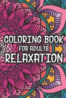 Coloring Book For Adults Relaxation: Coloring Pages For Stress Relief, Relaxing Patterns To Color, Flowers, Mandalas, Zentangle B089M5B3FY Book Cover