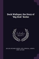 Dock Walloper; the Story of Big Dick Butler 1017743258 Book Cover