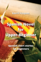 Spanish Novel for Upper-Beginner: Spanish short stories for eginners 9601928456 Book Cover
