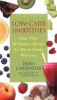 Low-Carb Smoothies: More Than 50 Fabulous Recipes the Whole Family Will Love 159233122X Book Cover
