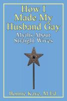 How I Made My Husband Gay: Myths About Straight Wives