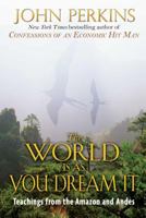 The World Is As You Dream It: Teachings from the Amazon and Andes 0892814594 Book Cover