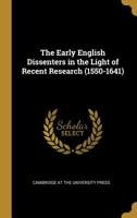 The Early English Dissenters in the Light of Recent Research 1010134027 Book Cover