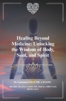 Healing Beyond Medicine: Unlocking the Wisdom of Body, Soul, and Spirit B0GS6DMHZL Book Cover