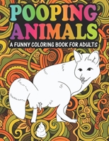 Pooping Animals A Funny Coloring Book For Adults: An Adult Coloring Book for Animal Lovers for Stress Relief & Relaxation Coloring Books for Women. B08YHWQ122 Book Cover