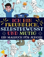 Ich bin freundlich, selbstbewusst und mutig: Ein malbuch f�r jungen (inspirierendes jungs malbuch) B084DGX6YM Book Cover