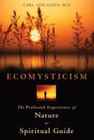 Ecomysticism: The Profound Experience of Nature as Spiritual Guide 1591431182 Book Cover