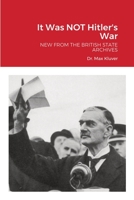 It Was NOT Hitler's War: New from the British State Archives 1365229696 Book Cover