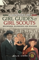 A History of Girl Guides and Girl Scouts: Brownies, Rainbows and WAGGGS 1399003410 Book Cover