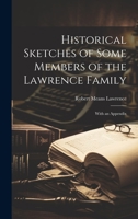 Historical Sketches of Some Members of the Lawrence Family: With an Appendix 1015324282 Book Cover