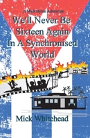 We'll Never Be Sixteen Again In A Synchronised World 1917425740 Book Cover