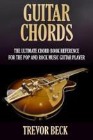 Guitar Chords: The Ultimate Chord Book Reference for the Pop and Rock Music Guitar Player 1987701038 Book Cover