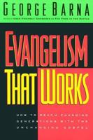 Evangelism That Works: How to Reach Changing Generations With the Unchanging Gospel 0830717765 Book Cover