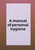 A Manual of Personal Hygiene 1016769598 Book Cover