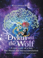 Dylan and the Wolf: A true story of a boy, The World and bioaccumulation: Saving Our Children from the World's Biggest Psychopath 1969919418 Book Cover