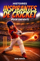 Histoires inspirantes de cricket pour enfants: 15 histoires inspirantes de cricket vraies pour les jeunes lecteurs, avec des leçons de courage, de ... et de ne jamais abandonner (French Edition) B0H3Q8NBTG Book Cover