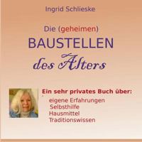 Die (geheimen) Baustellen des Alters: Ein sehr privates BUch über eigene Erfahrungen, Traditionswissen 3752869208 Book Cover