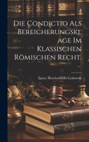 Die Condictio als Bereicherungsklage im klassischen römischen Recht. 1020601647 Book Cover