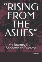 “RISING FROM THE ASHES”: My Journey from Shadows to Success B0DQ2JRZHF Book Cover