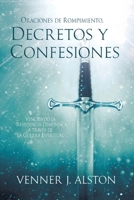 Oraciones de Rompimiento, Decretos Y Confesiones: Venciendo la resistencia demoníaca a través de la guerra espiritual (Spanish Edition) 0990858537 Book Cover