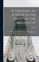 Is This Paul at Athens in the Midst of the Areopagus?: No, it is Father Giraud in the Province of Quebec Before the Criminal Court 1016865597 Book Cover