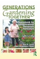 Generations Gardening Together: Sourcebook for Intergenerational Therapeutic Horticulture 1560223197 Book Cover