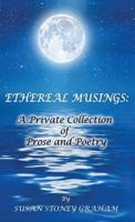 Ethereal Musings: A Private Collection of Prose and Poetry 1619848430 Book Cover