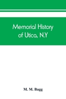 Memorial History of Utica, N.Y.: From its Settlement to the Present Time 938945039X Book Cover